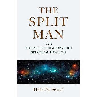 The Split Man And the Art of Homeopathic Spiritual Healing