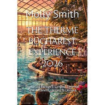 De Therme Bucharest Experience 2026 - Ontdek Europa's grootste thermale spa: wellness, luxe en ontspanning