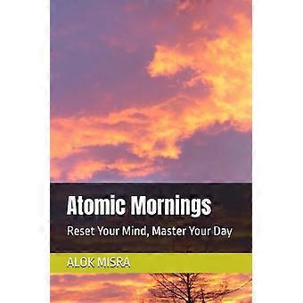 Atomic Mornings: Riavvia la tua mente, prendi il controllo della tua giornata.