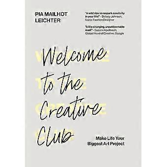 Welcome to the creative club make life your biggest art project