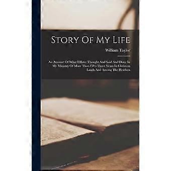 Story Of My Life An Account Of What I Have Thought And Said And Done In My Minis - William Taylor - Hardcover - en Book