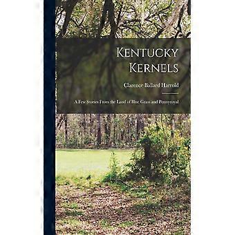 Kentucky Kernels A Few Stories From The Land Of Blue Grass And Pennyroyal - Creative Media Partners LLC - Paperback - English Book - History