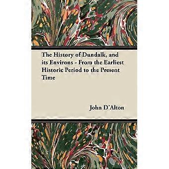 The History Of Dundalk And Its Environs - From The Earliest Historic Period T - John D'Alton - Paperback - English Book - History