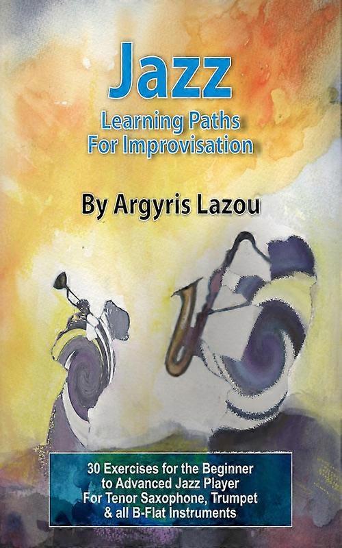 Jazz Learning Paths For Improvisation 30 Exercises For The Beginner To Advanced