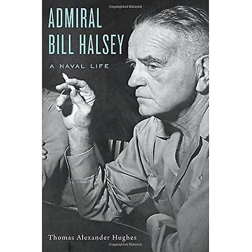 Admiral Bill Halsey: A Naval Life
