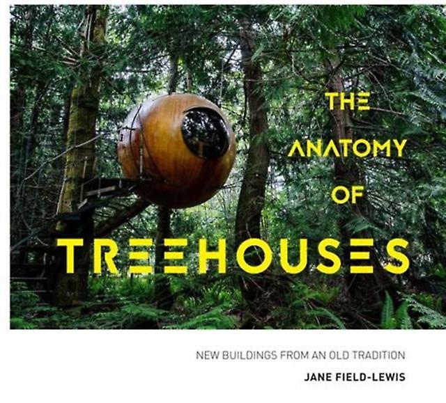 The Anatomy Of Treehouses by Jane Field-Lewis Hardback Book