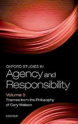 Oxford Studies in Agency and Responsibility Volume 5