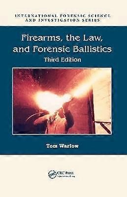 Firearms the Law and Forensic Ballistics
