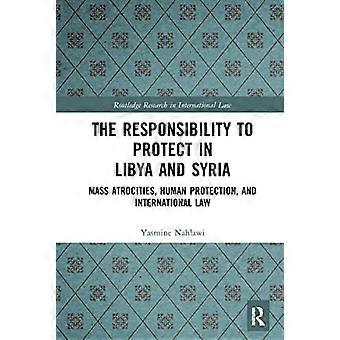 The Responsibility to Protect in Libya and Syria Mass Atrocities Human Protection and International Law