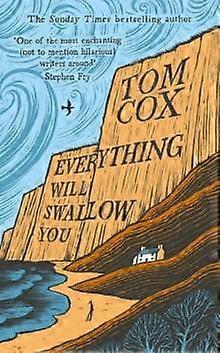 Everything Will Swallow You - Tom Cox