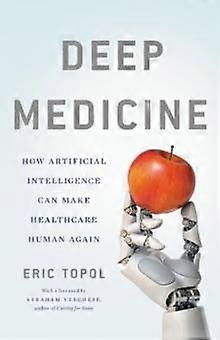 Deep Medicine - Topol, Eric, M.D - Manufacturing industries - Basic Books - Hardback