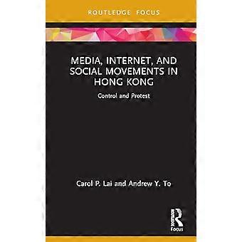 Media, internet en sociale bewegingen in Hong Kong: controle en protest (Routledge Focus op communicatie en samenleving)