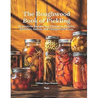 Das Roughwood-Buch des Beizens: Hausmannskost-Rezepte für Chutneys, Gurken, Relishes, Salsas und Essigaufgüsse