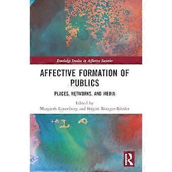 Formación afectiva de públicos: lugares, redes y medios (Estudios de Routledge sobre sociedades afectivas)