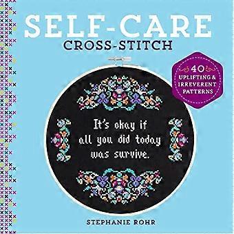 Self-Care-Kreuzstich: 40 erhebende & respektlose Muster