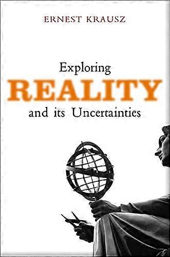 Exploring Reality and Its Uncertainties