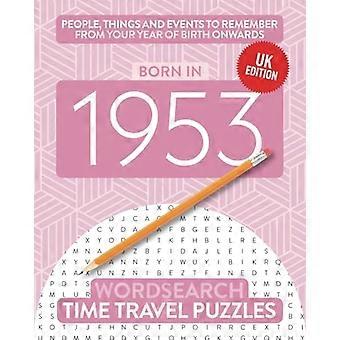 Geboren in 1953: Jouw Leven - in Woordzoeker Puzzels (Tijd - Reizen Woordzoeker)