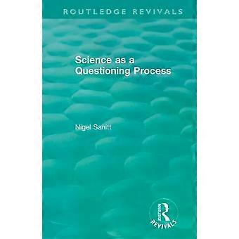 Routledge Revivals Science As A Questioning Process - Nigel Sanitt