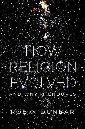 How Religion Evolved: And Why It Endures