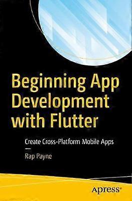 Beginning App Development With Flutter Create Cross-platform Mobile Apps - Rap Payne - Paperback - en Book