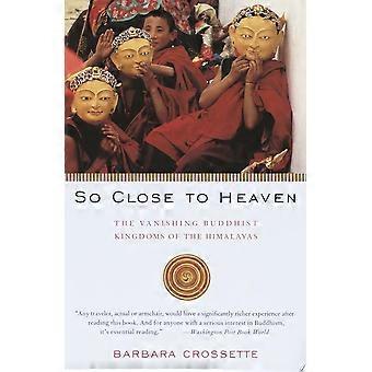 So close to heaven the vanishing buddhist kingdoms of the himalayas
