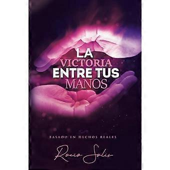 La Victoria Entre Tus Manos - Rocio Solis - Paperback - en Book