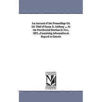 An Account Of The Proceedings On The Trial Of Susan B. Anthony. At The Preside - Susan B - Paperback - English Book - History