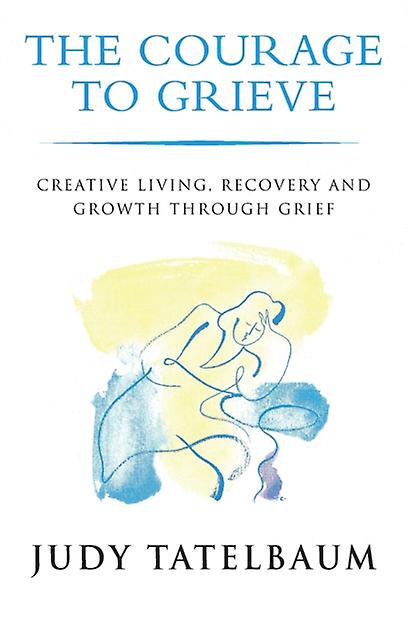 Courage To Grieve by Tatelbaum Paperback