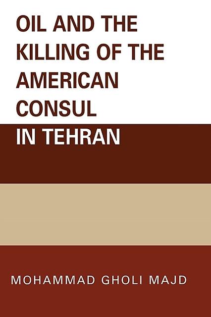 Oil And The Killing Of The American Consul In Tehran by Mohammad Gholi Majd Paperback Book