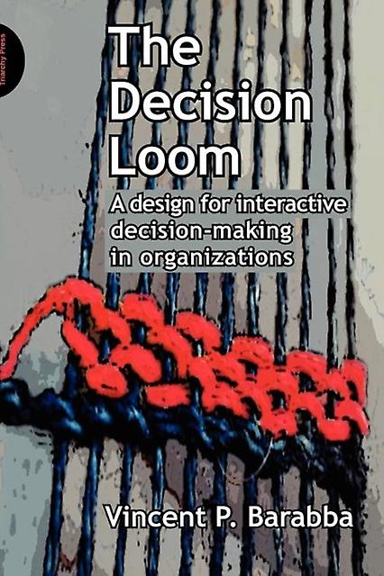 Decision Loom - Vincent Barabba - Business strategy - Triarchy Press Ltd - Paperback