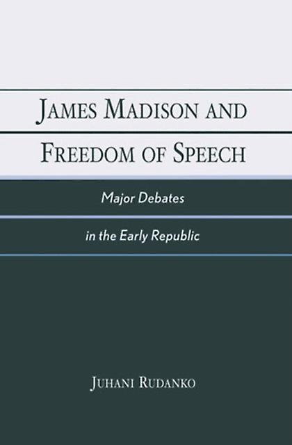 James Madison And Freedom Of Speech by Juhani Rudanko Paperback Book
