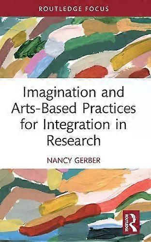 Imagination And Arts-based Practices For Integration In Research - Nancy Gerber
