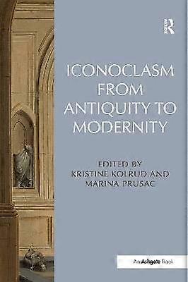 Iconoclasm from Antiquity to Modernity