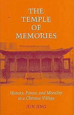 The Temple of Memories - History Power and Morality in a Chinese Village