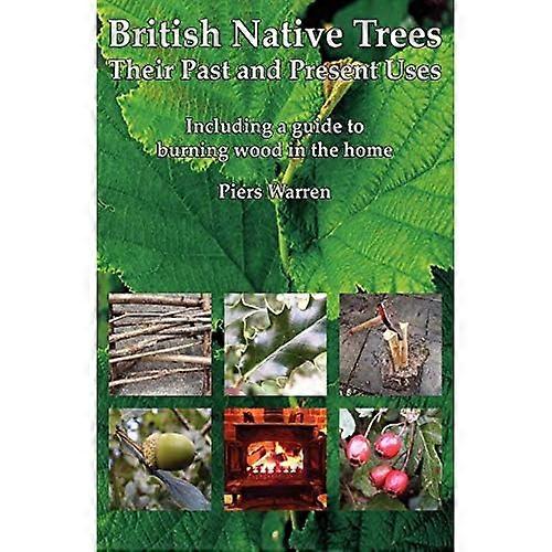 British Native Trees: Their Past and Present Uses
