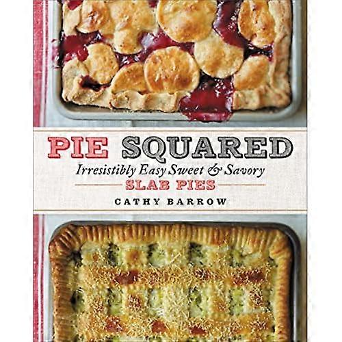 Pie Squared: Irresistibly Easy Sweet and Savory Slab Pies