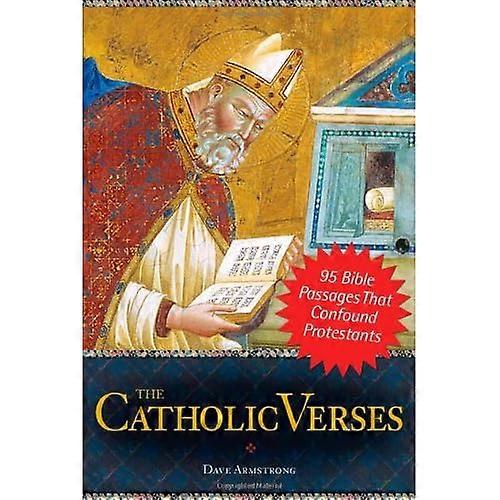 The Catholic Verses: 95 Bible Passages That Confound Protestants