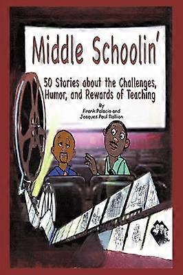 Middle Schoolin' 50 Stories about the Challenges Humor and Rewards of Teaching