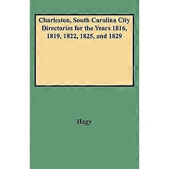 Charleston South Carolina City Directories for the Years 1816 1819 1822 1825 and 1829