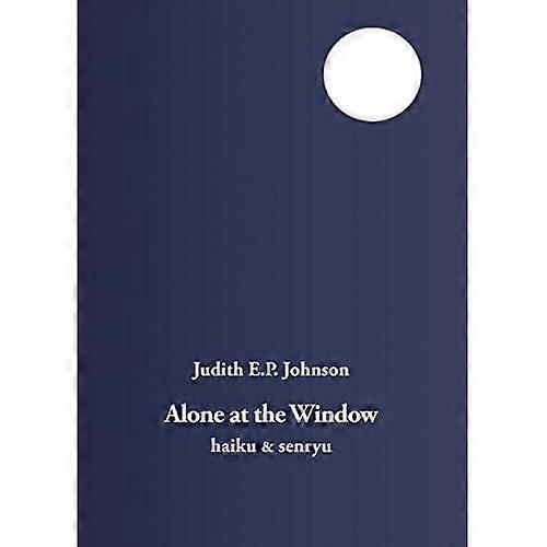 Alone at the Window: Haiku and Senryu