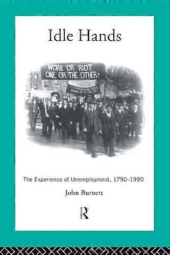 Idle Hands: The Experience of Unemployment 1790 1990