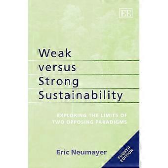 Weak versus Strong Sustainability Exploring the Limits of Two Opposing Paradigms Fourth Edition