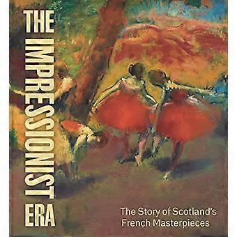 The Impressionist Era The Story of Scotlands French Masterpieces
