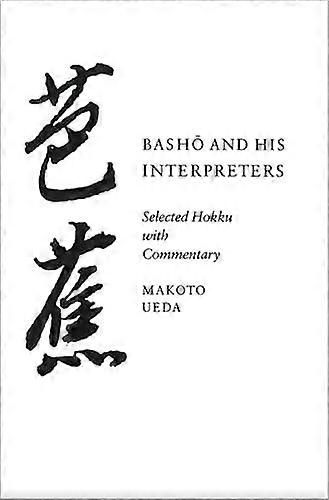 Basho and His Interpreters: Selected Hokku with Commentary