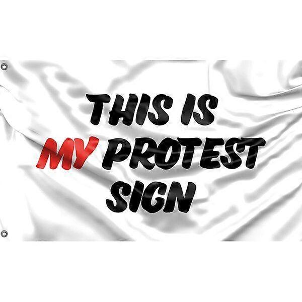 This Is My Protest Sign Flag Unique Design, 3x5 Ft / 90x150 cm4x6Ft/120x180 cm size TTQ2966