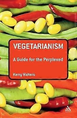 Vegetarianism: A Guide for the Perplexed