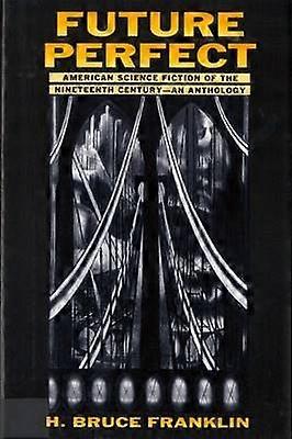 Future Perfect - American Science Fiction of the Nineteenth Century: an Anthology