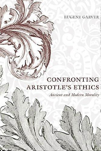 Confronting Aristotles Ethics: Ancient and Modern Morality