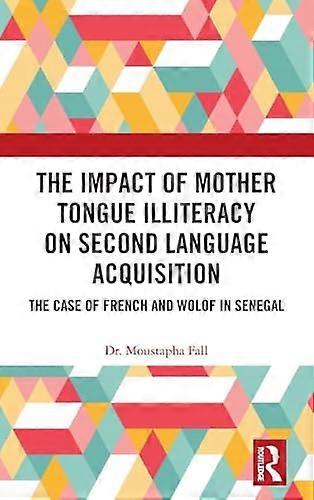 The Impact of Mother Tongue Illiteracy on Second Language Acquisition: The Case of French and Wolof in Senegal