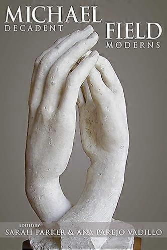 Michael Field Decadent Moderns